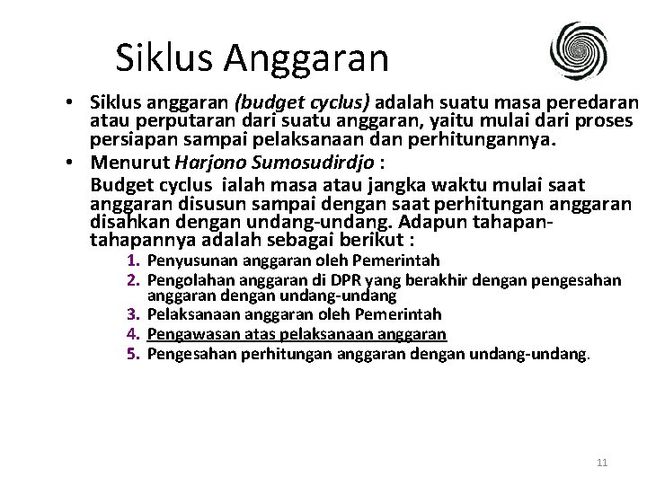 Siklus Anggaran • Siklus anggaran (budget cyclus) adalah suatu masa peredaran atau perputaran dari Siklus Anggaran • Siklus anggaran (budget cyclus) adalah suatu masa peredaran atau perputaran dari