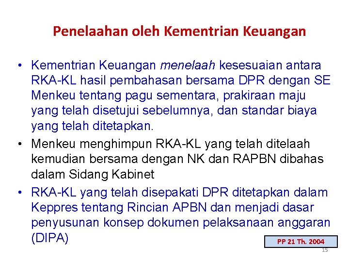 Penelaahan oleh Kementrian Keuangan • Kementrian Keuangan menelaah kesesuaian antara RKA-KL hasil pembahasan bersama Penelaahan oleh Kementrian Keuangan • Kementrian Keuangan menelaah kesesuaian antara RKA-KL hasil pembahasan bersama