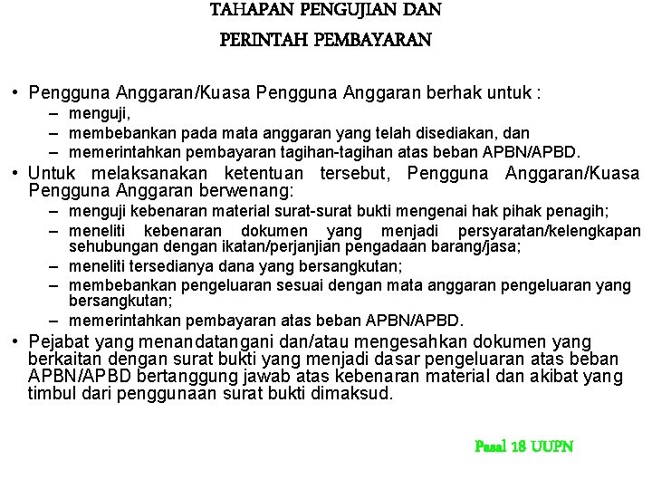 TAHAPAN PENGUJIAN DAN PERINTAH PEMBAYARAN • Pengguna Anggaran/Kuasa Pengguna Anggaran berhak untuk : – TAHAPAN PENGUJIAN DAN PERINTAH PEMBAYARAN • Pengguna Anggaran/Kuasa Pengguna Anggaran berhak untuk : –