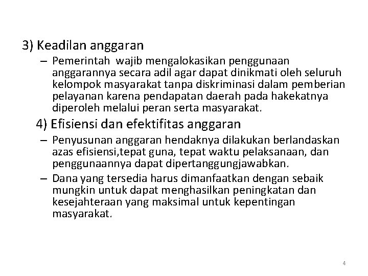 3) Keadilan anggaran – Pemerintah wajib mengalokasikan penggunaan anggarannya secara adil agar dapat dinikmati 3) Keadilan anggaran – Pemerintah wajib mengalokasikan penggunaan anggarannya secara adil agar dapat dinikmati