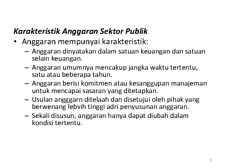 Karakteristik Anggaran Sektor Publik • Anggaran mempunyai karakteristik: – Anggaran dinyatakan dalam satuan keuangan Karakteristik Anggaran Sektor Publik • Anggaran mempunyai karakteristik: – Anggaran dinyatakan dalam satuan keuangan