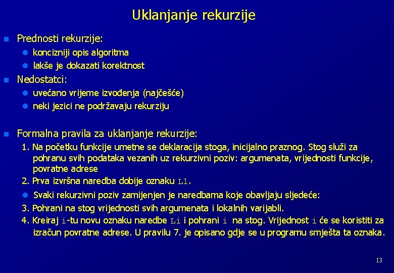 Uklanjanje rekurzije n Prednosti rekurzije: l koncizniji opis algoritma l lakše je dokazati korektnost