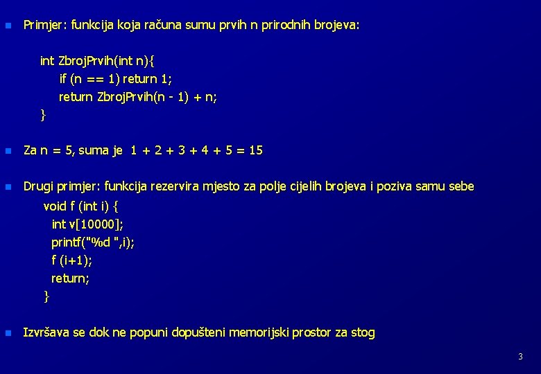 n Primjer: funkcija koja računa sumu prvih n prirodnih brojeva: int Zbroj. Prvih(int n){