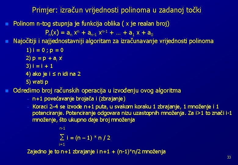 Primjer: izračun vrijednosti polinoma u zadanoj točki n n Polinom n-tog stupnja je funkcija