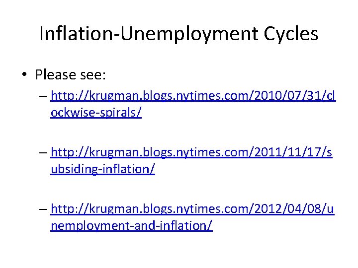 Inflation-Unemployment Cycles • Please see: – http: //krugman. blogs. nytimes. com/2010/07/31/cl ockwise-spirals/ – http: