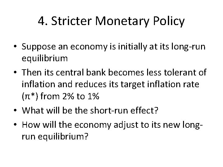 4. Stricter Monetary Policy • Suppose an economy is initially at its long-run equilibrium