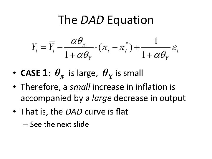 The DAD Equation • CASE 1: θπ is large, θY is small • Therefore,