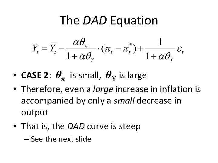 The DAD Equation • CASE 2: θπ is small, θY is large • Therefore,