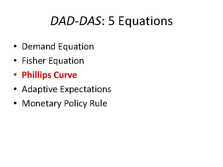 DAD-DAS: 5 Equations • • • Demand Equation Fisher Equation Phillips Curve Adaptive Expectations