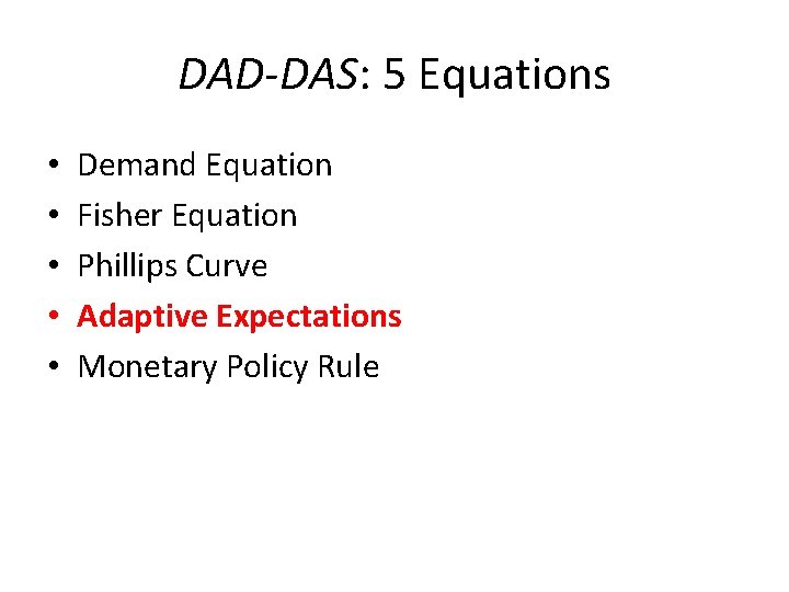 DAD-DAS: 5 Equations • • • Demand Equation Fisher Equation Phillips Curve Adaptive Expectations