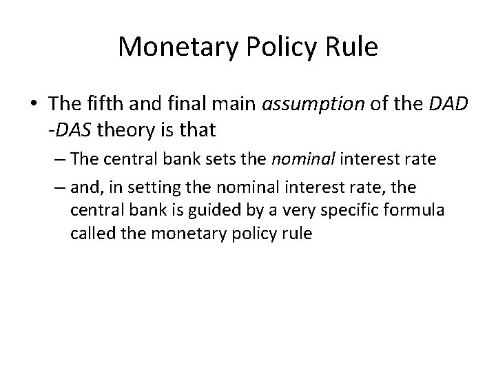 Monetary Policy Rule • The fifth and final main assumption of the DAD -DAS