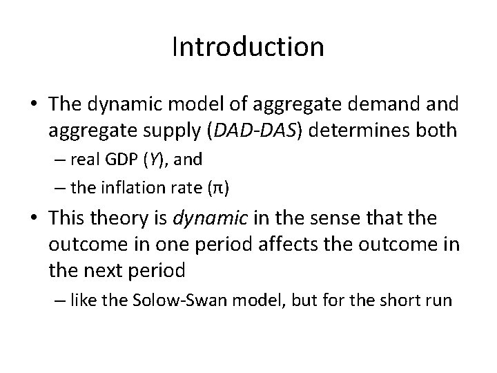 Introduction • The dynamic model of aggregate demand aggregate supply (DAD-DAS) determines both –