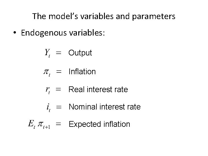The model’s variables and parameters • Endogenous variables: Output Inflation Real interest rate Nominal