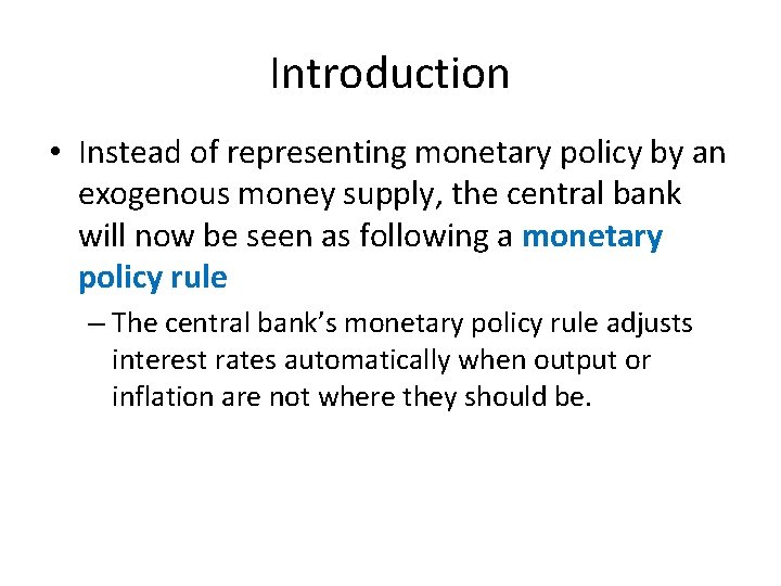 Introduction • Instead of representing monetary policy by an exogenous money supply, the central