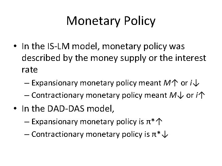 Monetary Policy • In the IS-LM model, monetary policy was described by the money