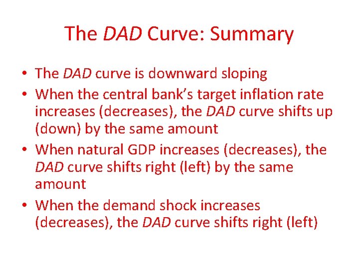 The DAD Curve: Summary • The DAD curve is downward sloping • When the