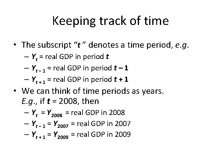 Keeping track of time • The subscript “t ” denotes a time period, e.