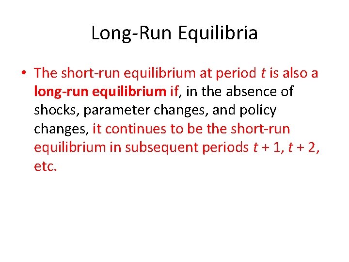 Long-Run Equilibria • The short-run equilibrium at period t is also a long-run equilibrium