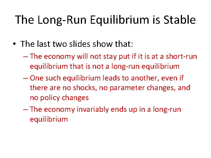The Long-Run Equilibrium is Stable • The last two slides show that: – The