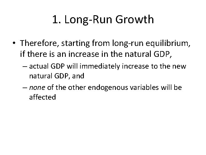 1. Long-Run Growth • Therefore, starting from long-run equilibrium, if there is an increase