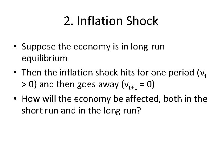 2. Inflation Shock • Suppose the economy is in long-run equilibrium • Then the