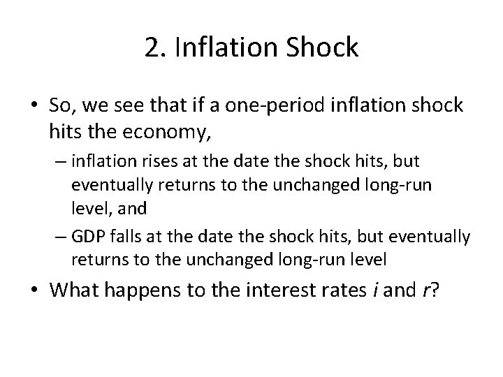 2. Inflation Shock • So, we see that if a one-period inflation shock hits