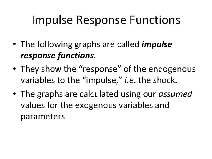 Impulse Response Functions • The following graphs are called impulse response functions. • They