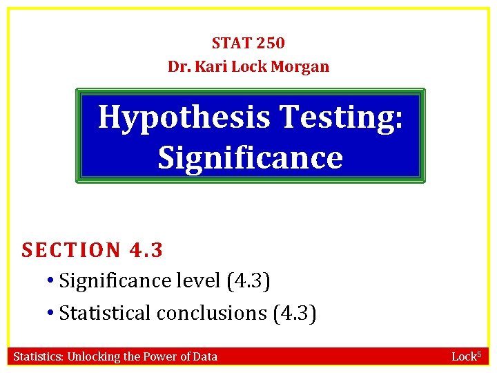 STAT 250 Dr. Kari Lock Morgan Hypothesis Testing: Significance SECTION 4. 3 • Significance