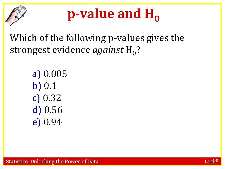 p-value and H 0 Which of the following p-values gives the strongest evidence against