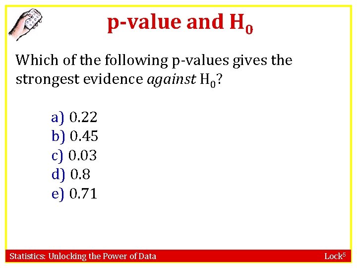 p-value and H 0 Which of the following p-values gives the strongest evidence against