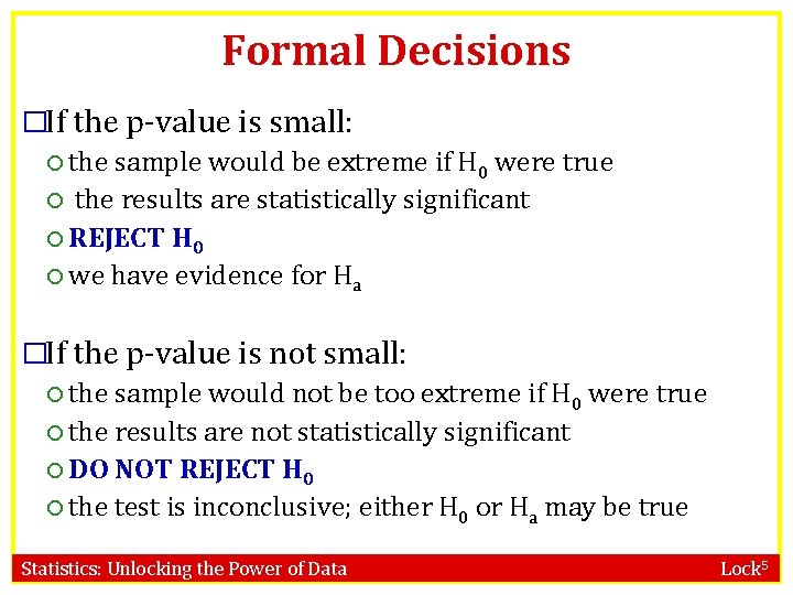 Formal Decisions �If the p-value is small: the sample would be extreme if H