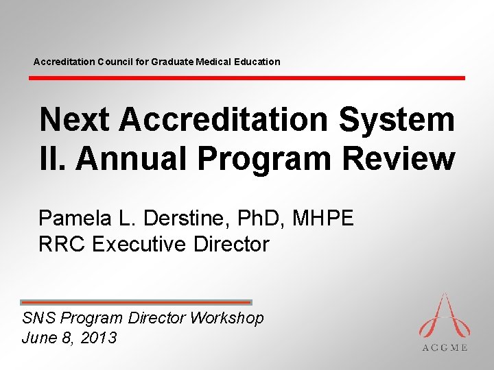 Accreditation Council for Graduate Medical Education Next Accreditation System II. Annual Program Review Pamela