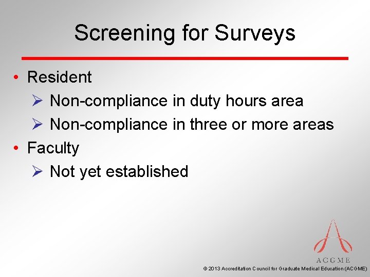 Screening for Surveys • Resident Ø Non-compliance in duty hours area Ø Non-compliance in