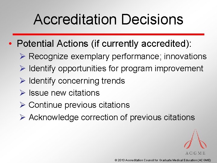 Accreditation Decisions • Potential Actions (if currently accredited): Ø Recognize exemplary performance; innovations Ø