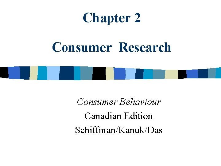 Chapter 2 Consumer Research Consumer Behaviour Canadian Edition Schiffman/Kanuk/Das 