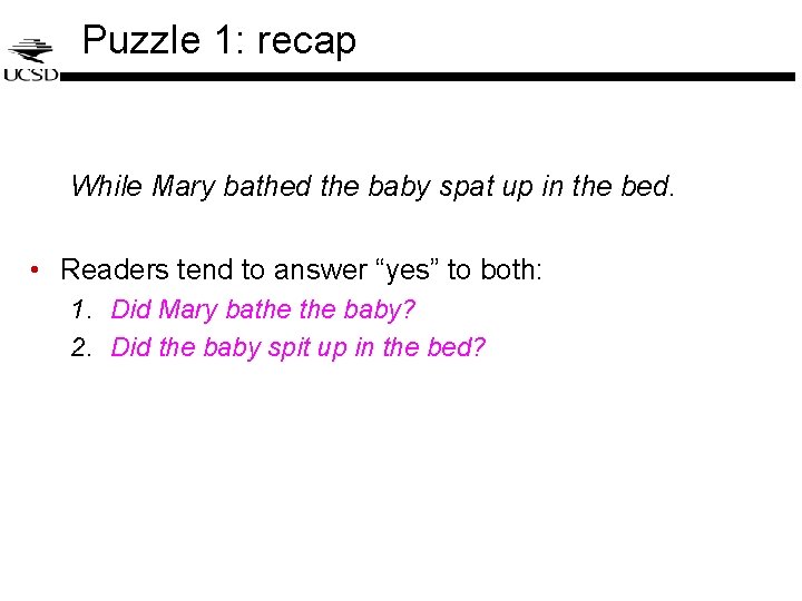 Puzzle 1: recap While Mary bathed the baby spat up in the bed. • Puzzle 1: recap While Mary bathed the baby spat up in the bed. •