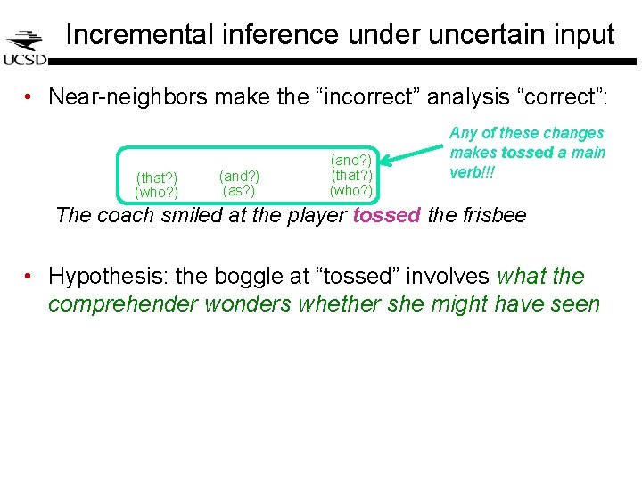Incremental inference under uncertain input • Near-neighbors make the “incorrect” analysis “correct”: (that? ) Incremental inference under uncertain input • Near-neighbors make the “incorrect” analysis “correct”: (that? )
