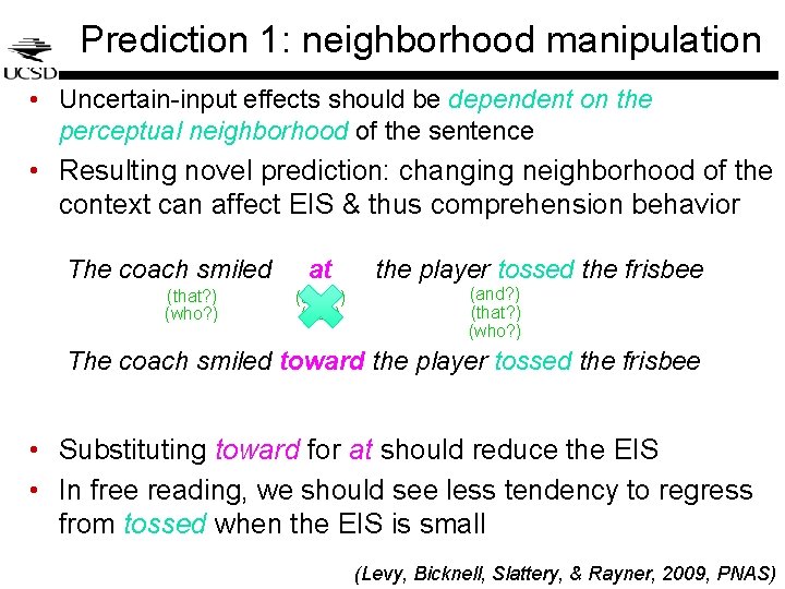 Prediction 1: neighborhood manipulation • Uncertain-input effects should be dependent on the perceptual neighborhood Prediction 1: neighborhood manipulation • Uncertain-input effects should be dependent on the perceptual neighborhood