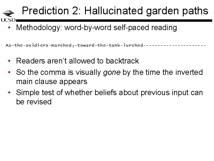 Prediction 2: Hallucinated garden paths • Methodology: word-by-word self-paced reading As the ----------------------------------------------------------------------------------------------------------------------------------------------------------------------------soldiers ---------------------------marched, Prediction 2: Hallucinated garden paths • Methodology: word-by-word self-paced reading As the ----------------------------------------------------------------------------------------------------------------------------------------------------------------------------soldiers ---------------------------marched,