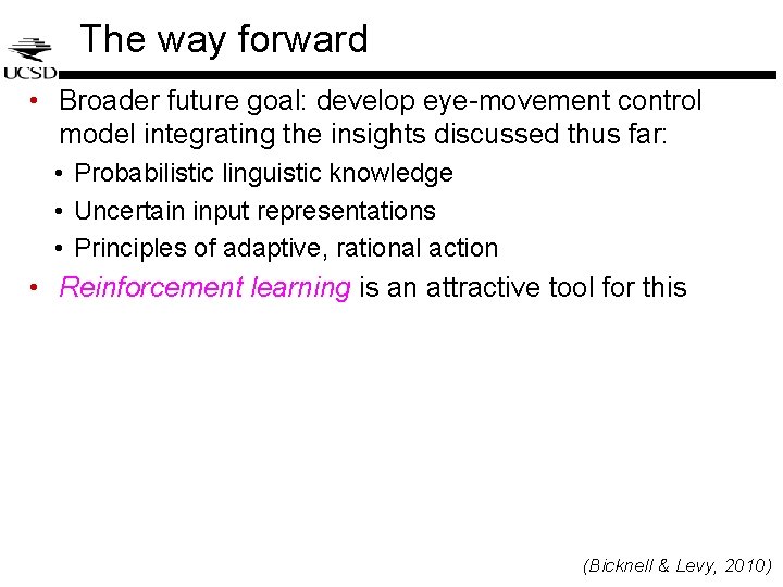 The way forward • Broader future goal: develop eye-movement control model integrating the insights The way forward • Broader future goal: develop eye-movement control model integrating the insights