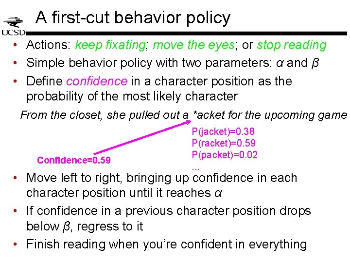 A first-cut behavior policy • Actions: keep fixating; move the eyes; or stop reading A first-cut behavior policy • Actions: keep fixating; move the eyes; or stop reading