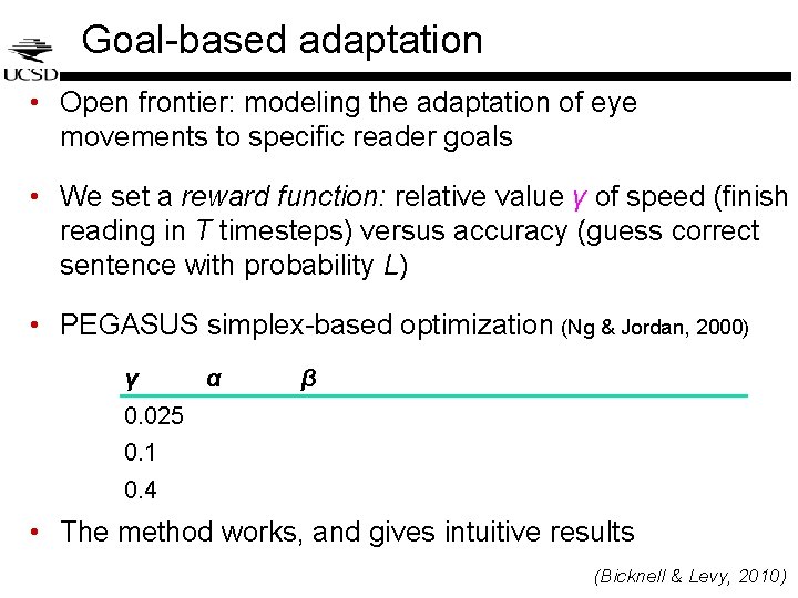 Goal-based adaptation • Open frontier: modeling the adaptation of eye movements to specific reader Goal-based adaptation • Open frontier: modeling the adaptation of eye movements to specific reader