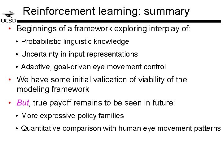 Reinforcement learning: summary • Beginnings of a framework exploring interplay of: • Probabilistic linguistic Reinforcement learning: summary • Beginnings of a framework exploring interplay of: • Probabilistic linguistic