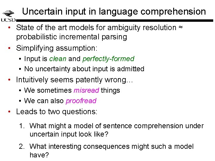 Uncertain input in language comprehension • State of the art models for ambiguity resolution Uncertain input in language comprehension • State of the art models for ambiguity resolution