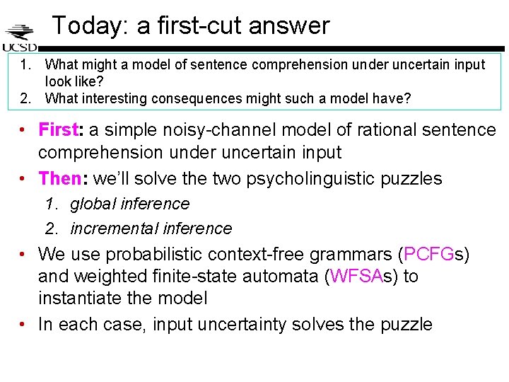 Today: a first-cut answer 1. What might a model of sentence comprehension under uncertain Today: a first-cut answer 1. What might a model of sentence comprehension under uncertain