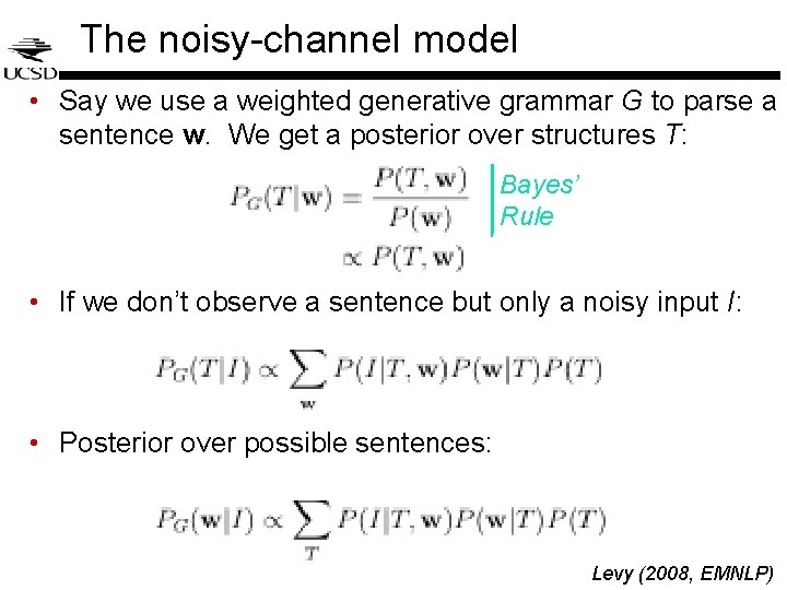 The noisy-channel model • Say we use a weighted generative grammar G to parse The noisy-channel model • Say we use a weighted generative grammar G to parse