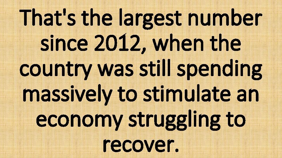 That's the largest number since 2012, when the country was still spending massively to