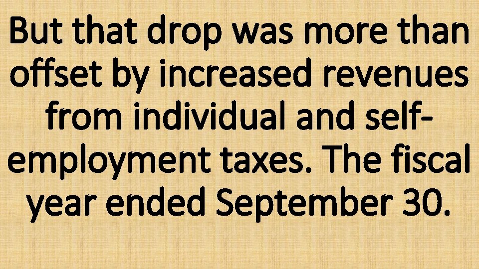 But that drop was more than offset by increased revenues from individual and selfemployment