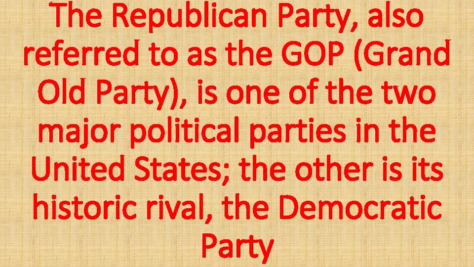 The Republican Party, also referred to as the GOP (Grand Old Party), is one