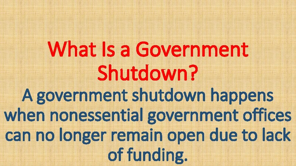 What Is a Government Shutdown? A government shutdown happens when nonessential government offices can